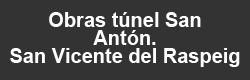 Obras Túnel San Antón. San Vicente del Raspeig. Alicante
