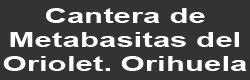 Cantera de Metabasitas EL Oriolet. Orihuela. Alicante