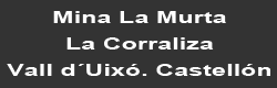 Mina La Murta - La Corraliza - Vall D’Uixó - Castelló